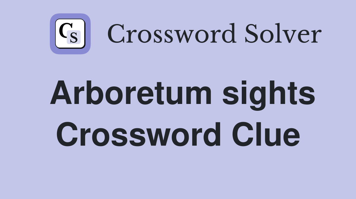 Arboretum sights Crossword Clue