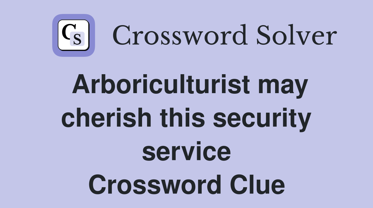Arboriculturist may cherish this security service Crossword Clue