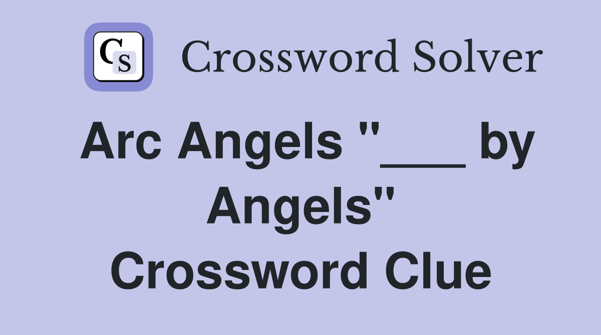 Arc Angels "___ by Angels" Crossword Clue