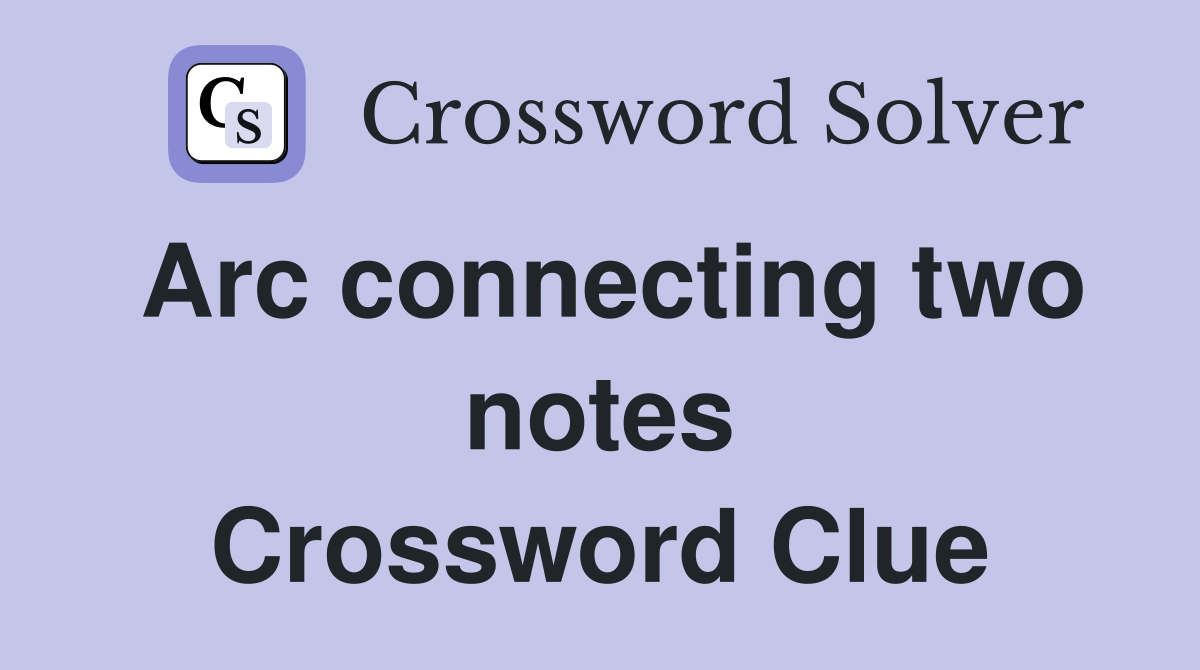 Arc connecting two notes Crossword Clue