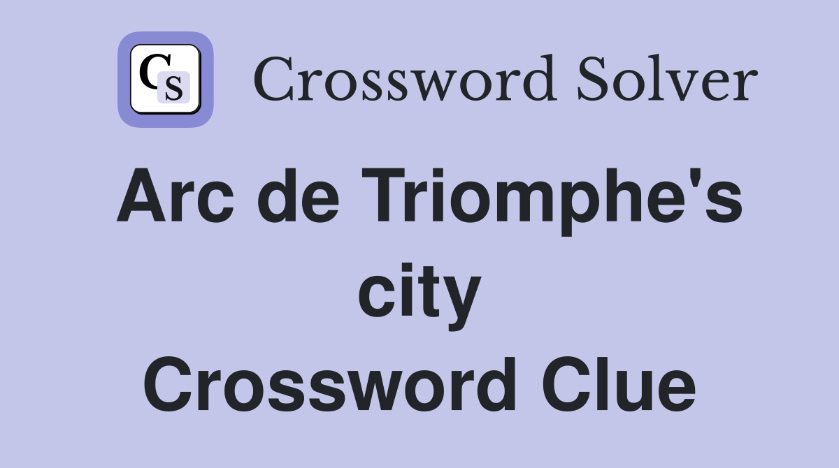 Arc de Triomphe's city Crossword Clue