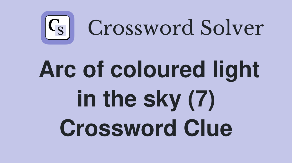 Arc of coloured light in the sky (7) Crossword Clue