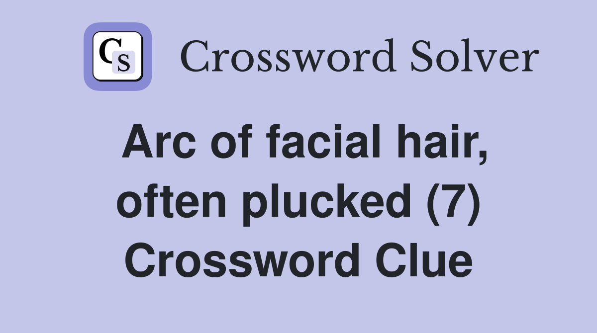 Arc of facial hair, often plucked (7) Crossword Clue