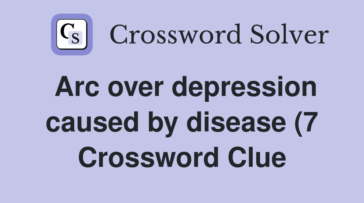Arc over depression caused by disease (7) Crossword Clue Answers Arc over depression caused by disease (7) Crossword Clue Answers