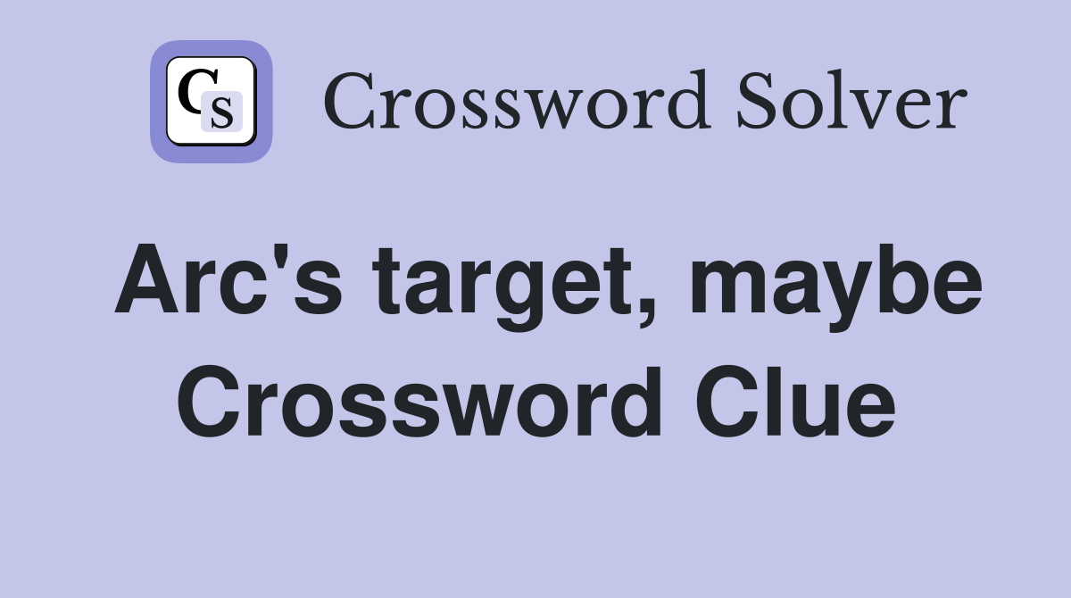 Arc's target, maybe Crossword Clue