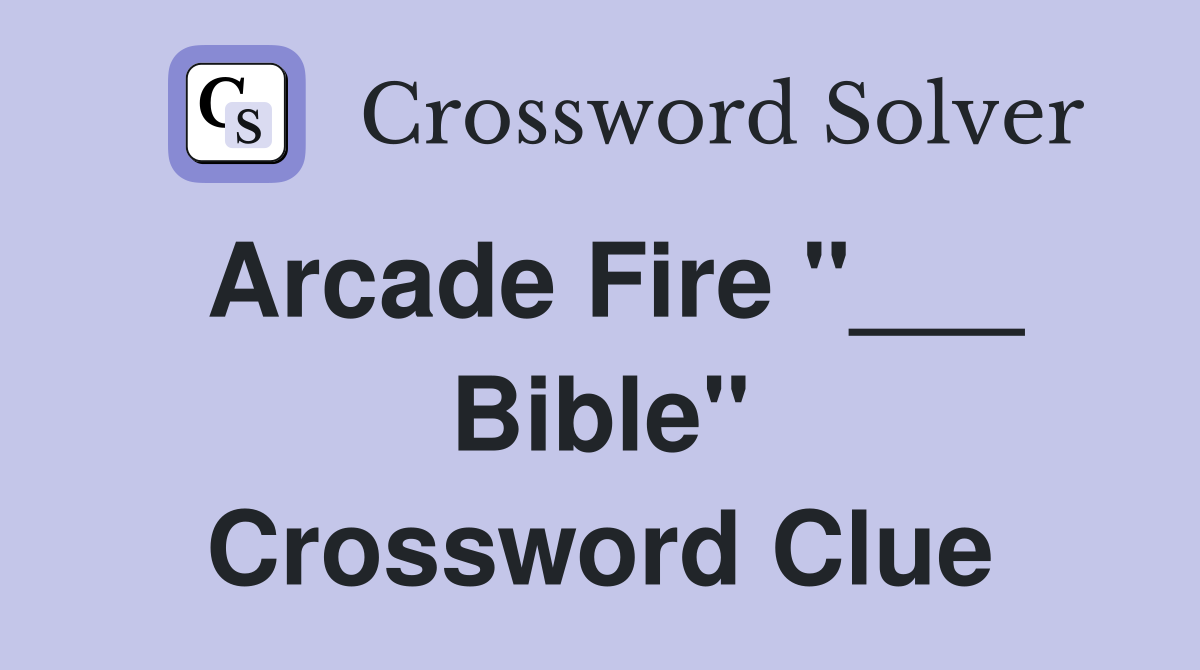 Arcade Fire "___ Bible" Crossword Clue