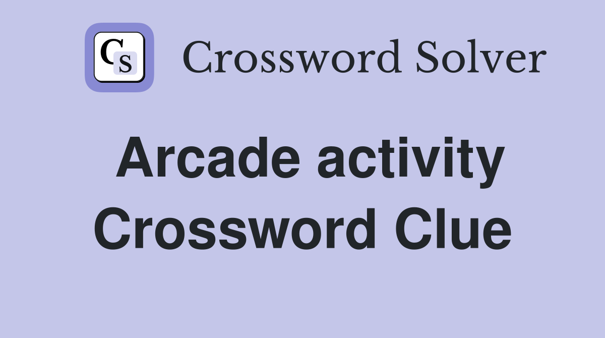 Arcade activity Crossword Clue