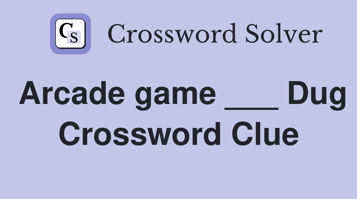 Arcade game ___ Dug Crossword Clue