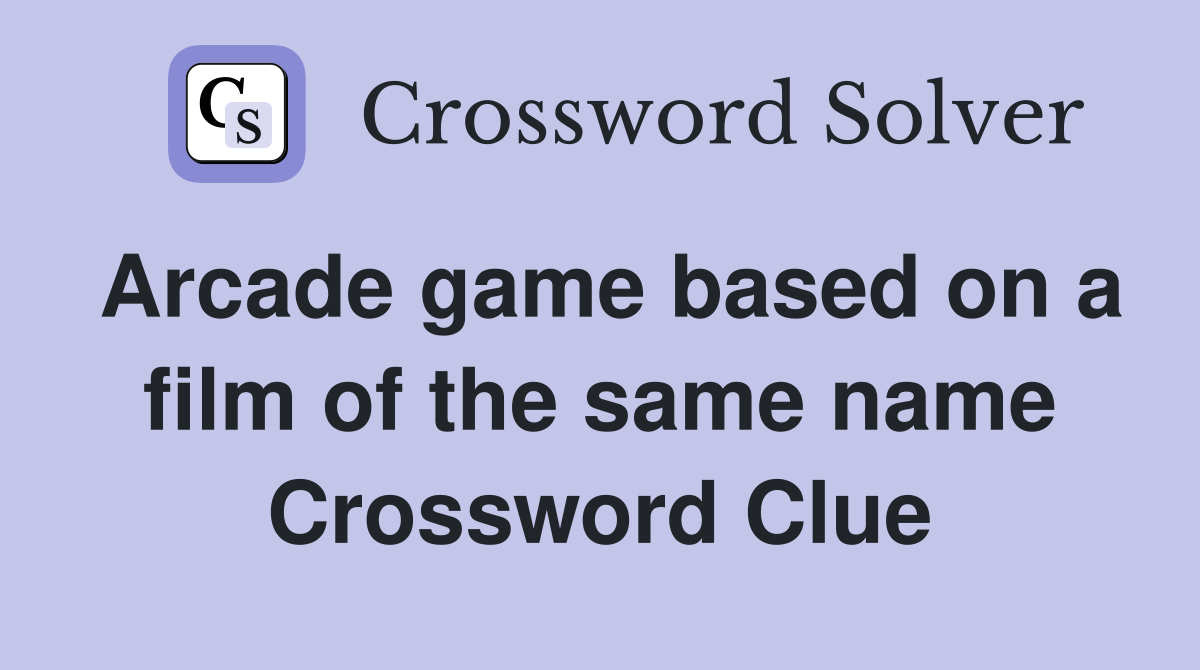 Arcade game based on a film of the same name Crossword Clue