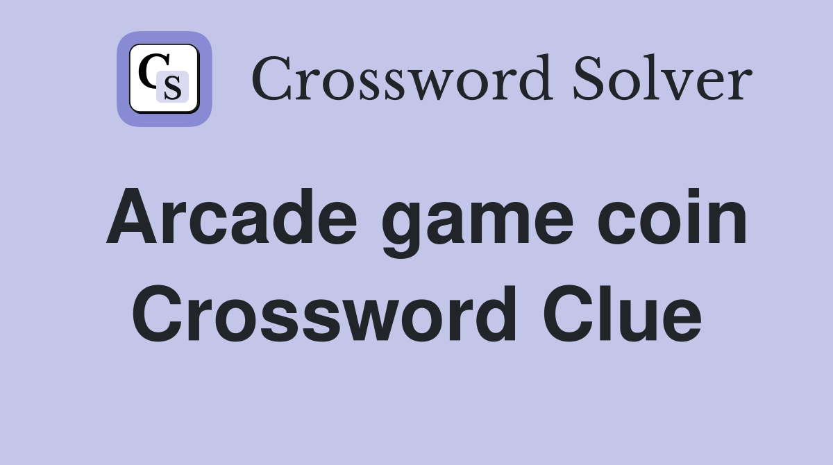 Arcade game coin Crossword Clue