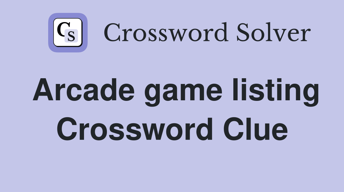 Arcade game listing Crossword Clue