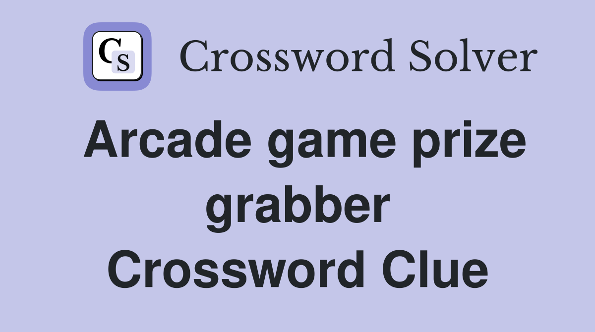 Arcade game prize grabber Crossword Clue