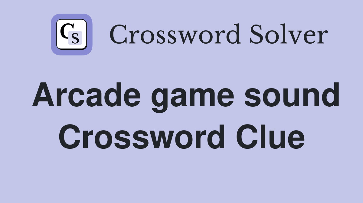Arcade game sound Crossword Clue