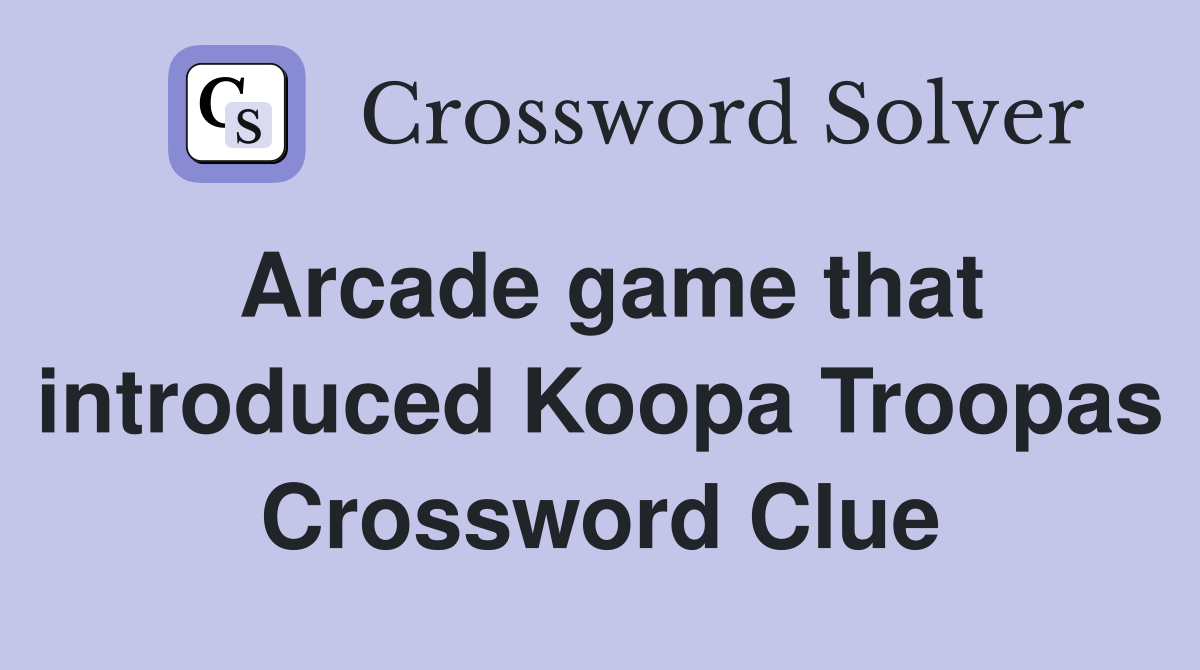 Arcade game that introduced Koopa Troopas Crossword Clue