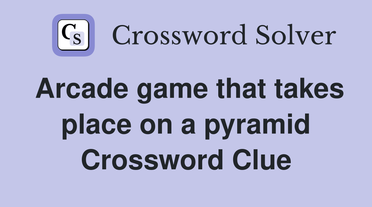 Arcade game that takes place on a pyramid Crossword Clue