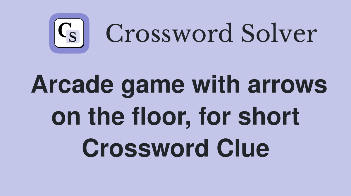 Arcade game with arrows on the floor, for short Crossword Clue