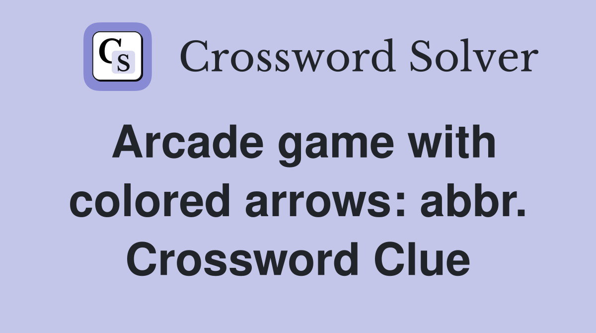 Arcade game with colored arrows: abbr. Crossword Clue