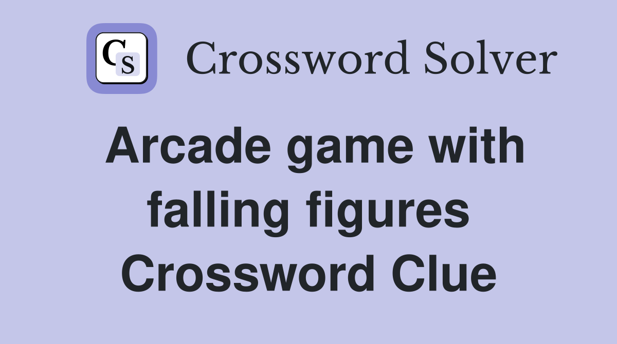 Arcade game with falling figures Crossword Clue