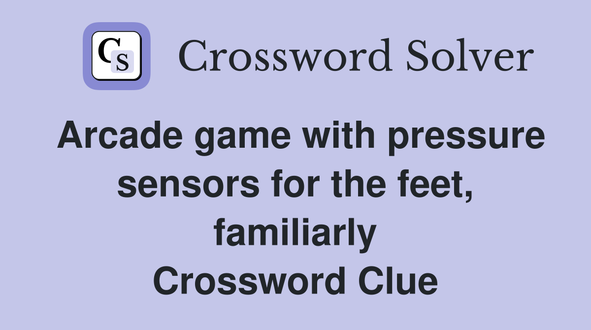 Arcade game with pressure sensors for the feet, familiarly Crossword Clue