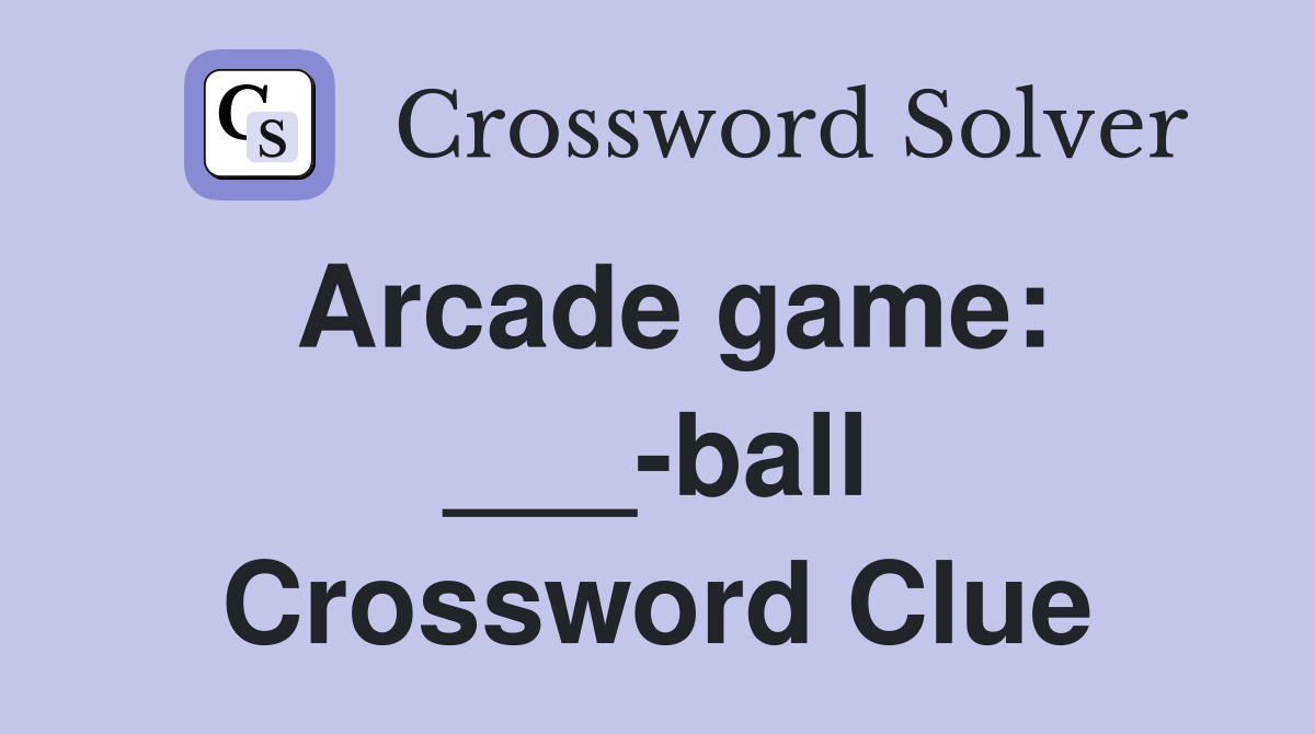 Arcade game: ___-ball Crossword Clue