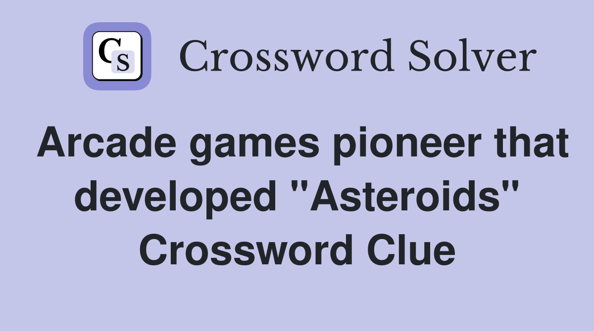 Arcade games pioneer that developed "Asteroids" Crossword Clue