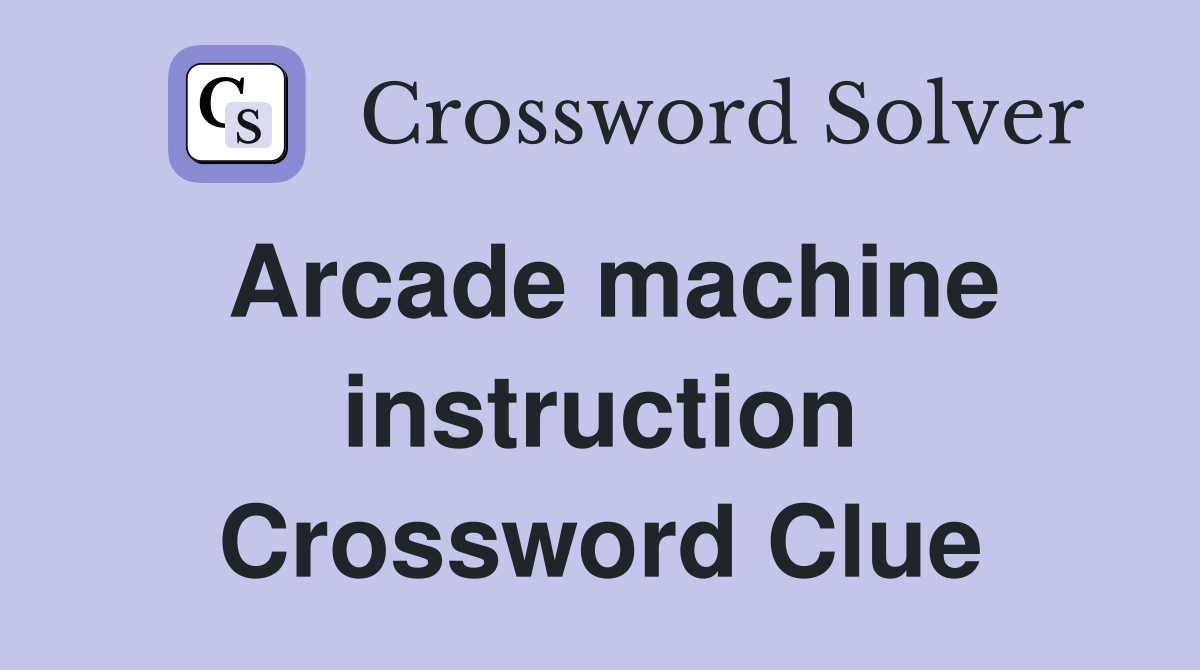 Arcade machine instruction Crossword Clue