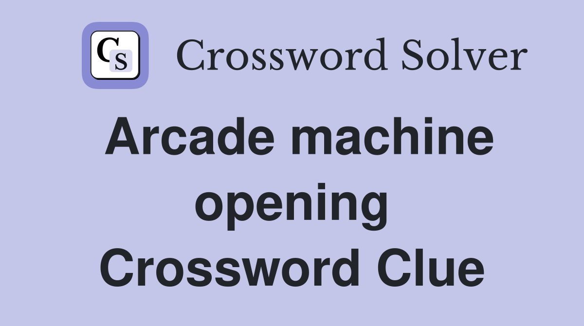 Arcade machine opening Crossword Clue