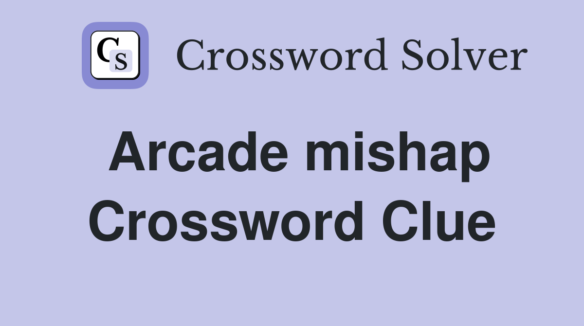 Arcade mishap Crossword Clue