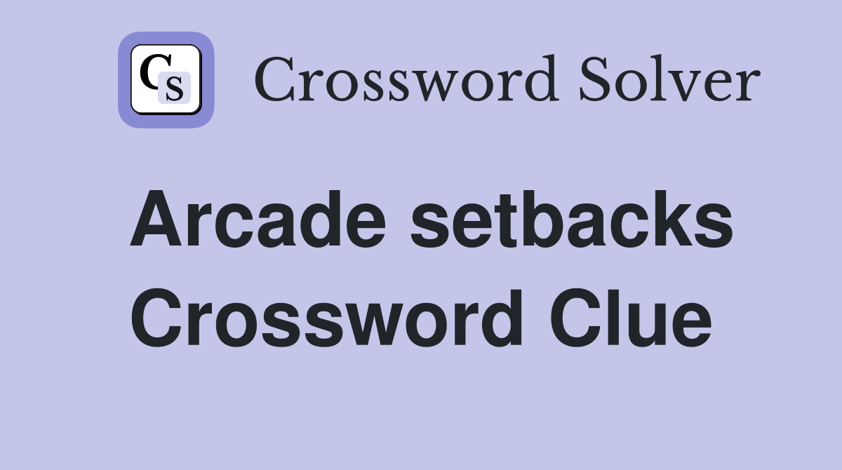 Arcade setbacks Crossword Clue
