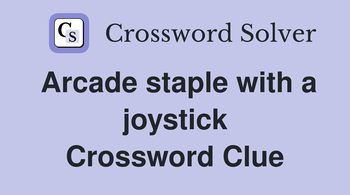 Arcade staple with a joystick Crossword Clue