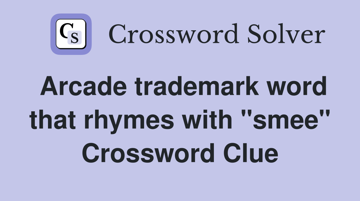 Arcade trademark word that rhymes with "smee" Crossword Clue