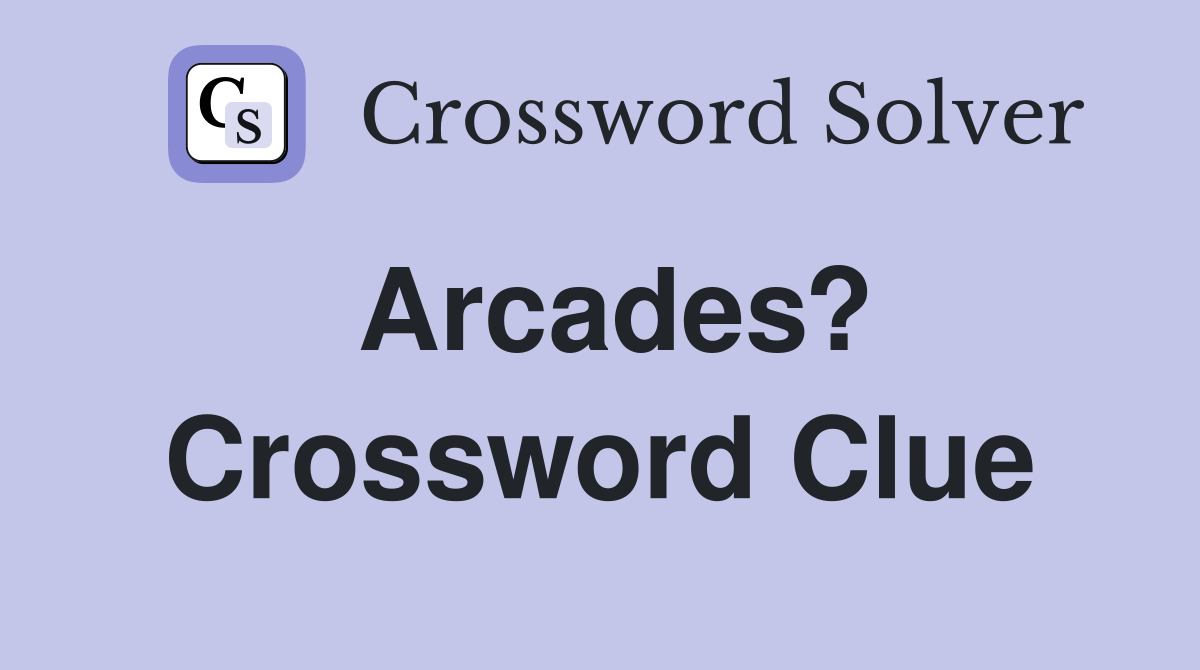 Arcades? Crossword Clue