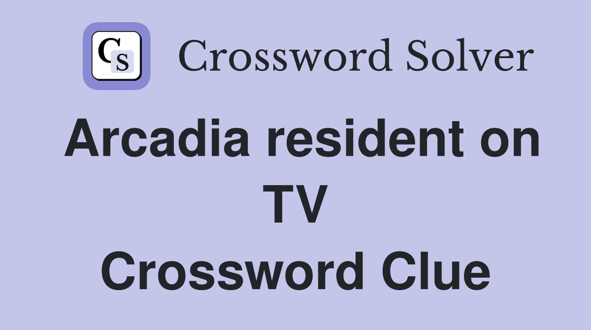 Arcadia resident on TV Crossword Clue