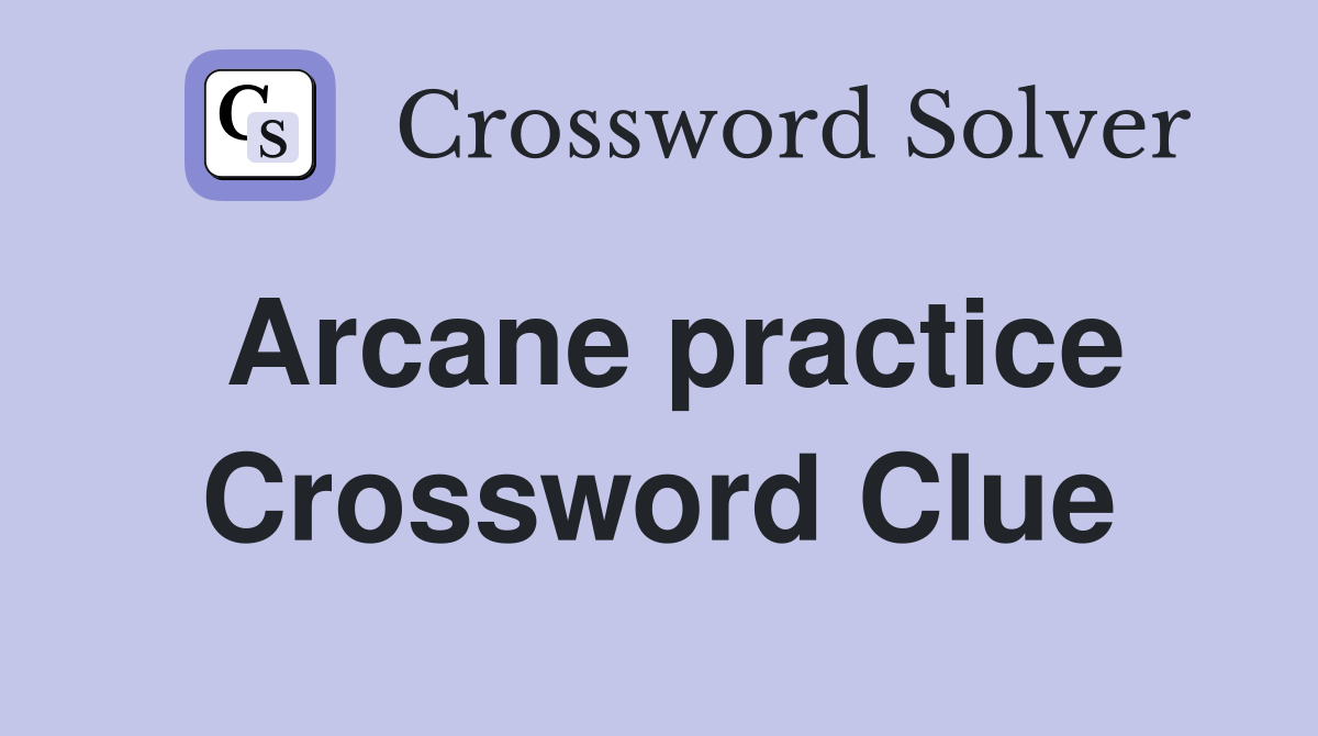 Arcane practice Crossword Clue