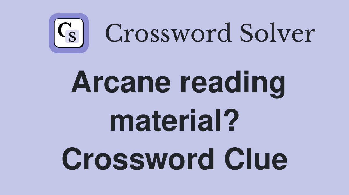 Arcane reading material? Crossword Clue