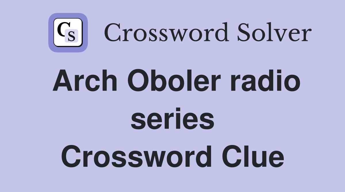 Arch Oboler radio series Crossword Clue