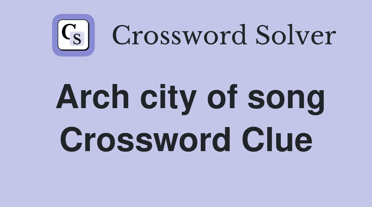 Arch city of song Crossword Clue
