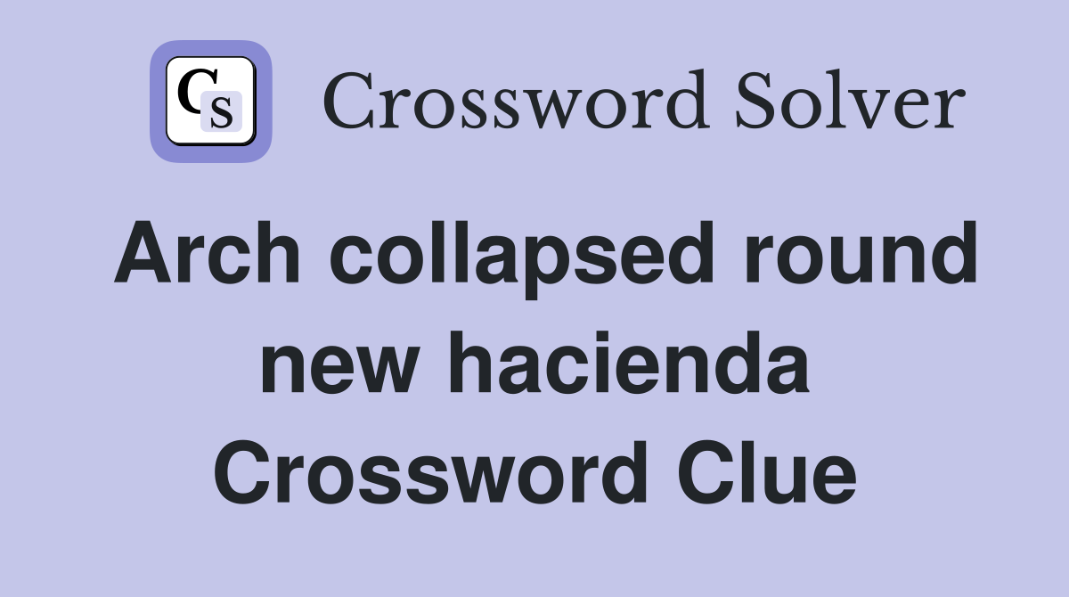 Arch collapsed round new hacienda Crossword Clue