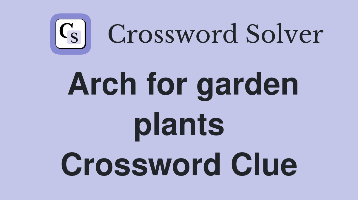 Arch for garden plants Crossword Clue