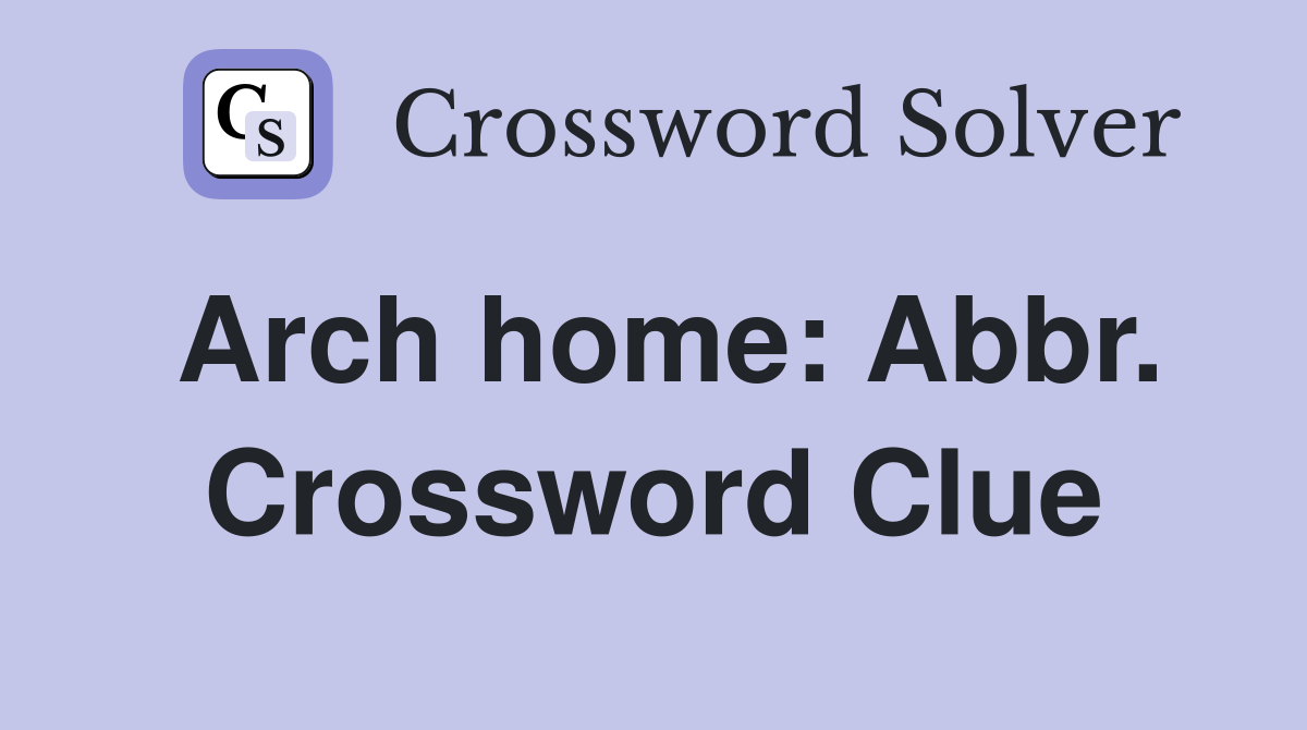 Arch home: Abbr. Crossword Clue