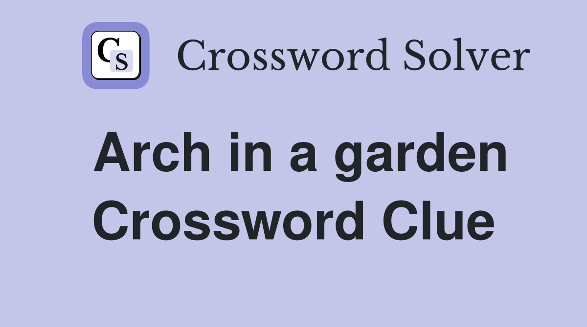 Arch in a garden Crossword Clue