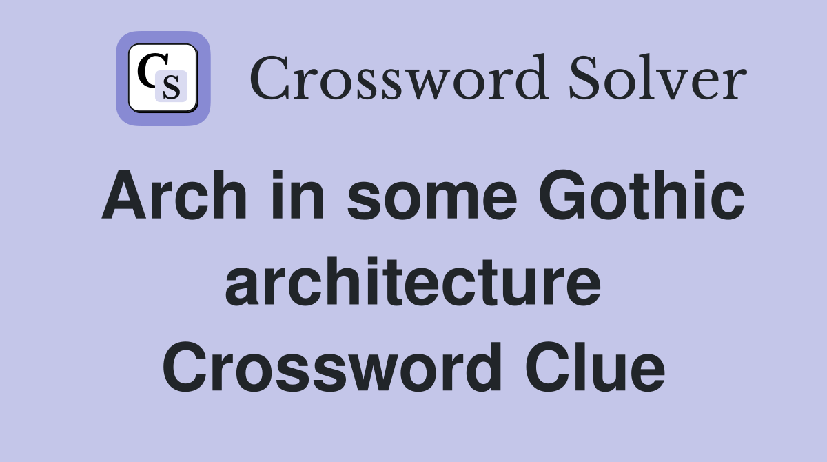 Arch in some Gothic architecture Crossword Clue