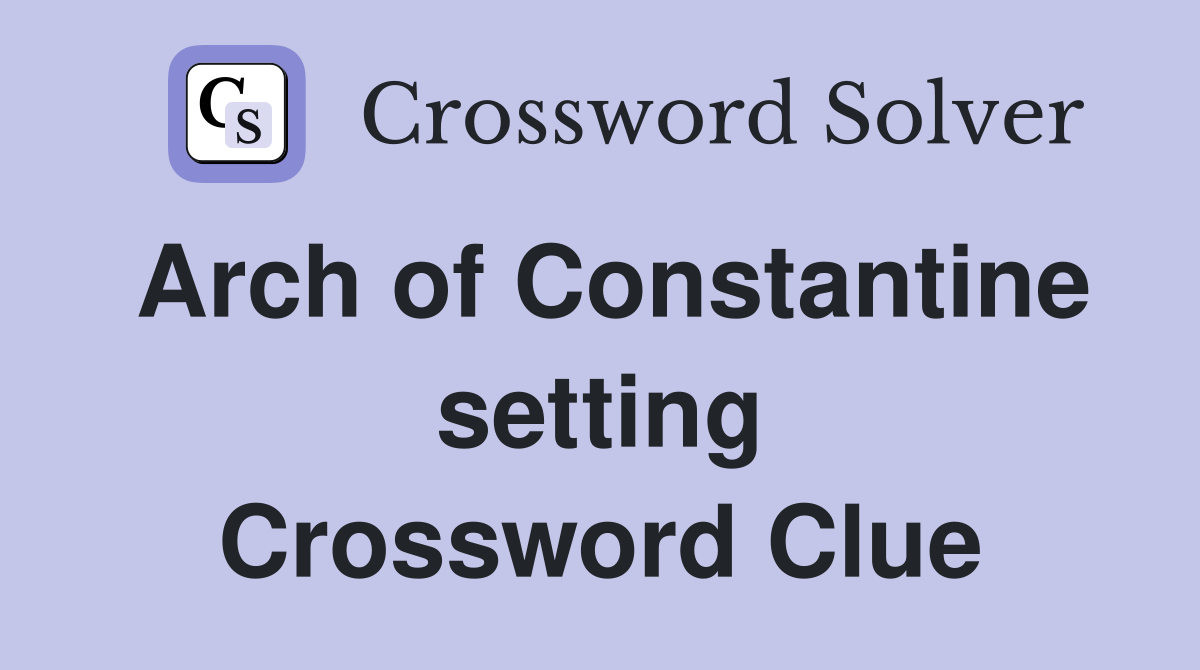 Arch of Constantine setting Crossword Clue
