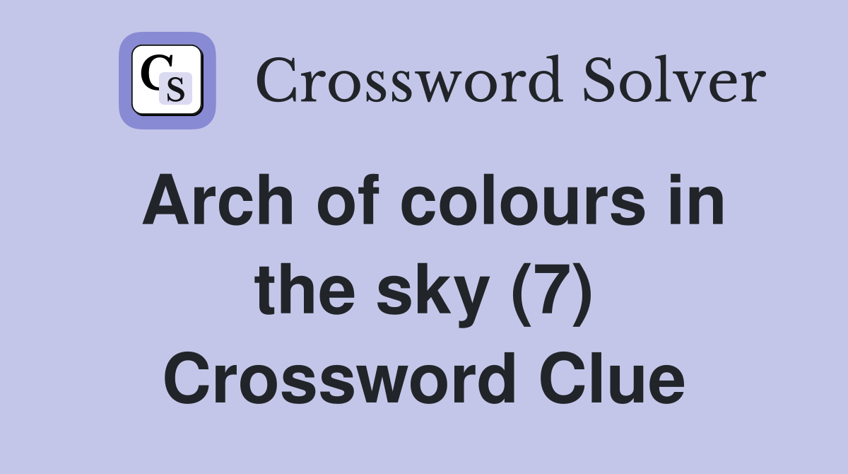 Arch of colours in the sky (7) Crossword Clue