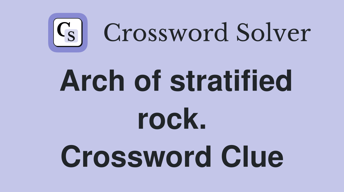 Arch of stratified rock. Crossword Clue