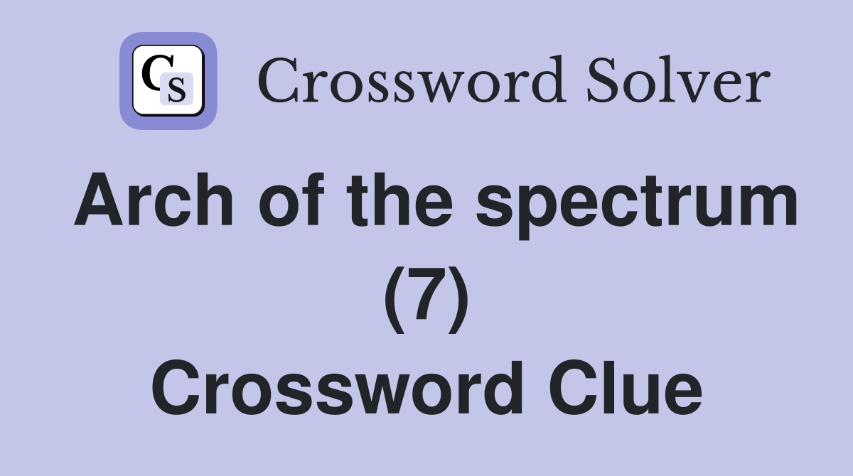 Arch of the spectrum (7) Crossword Clue