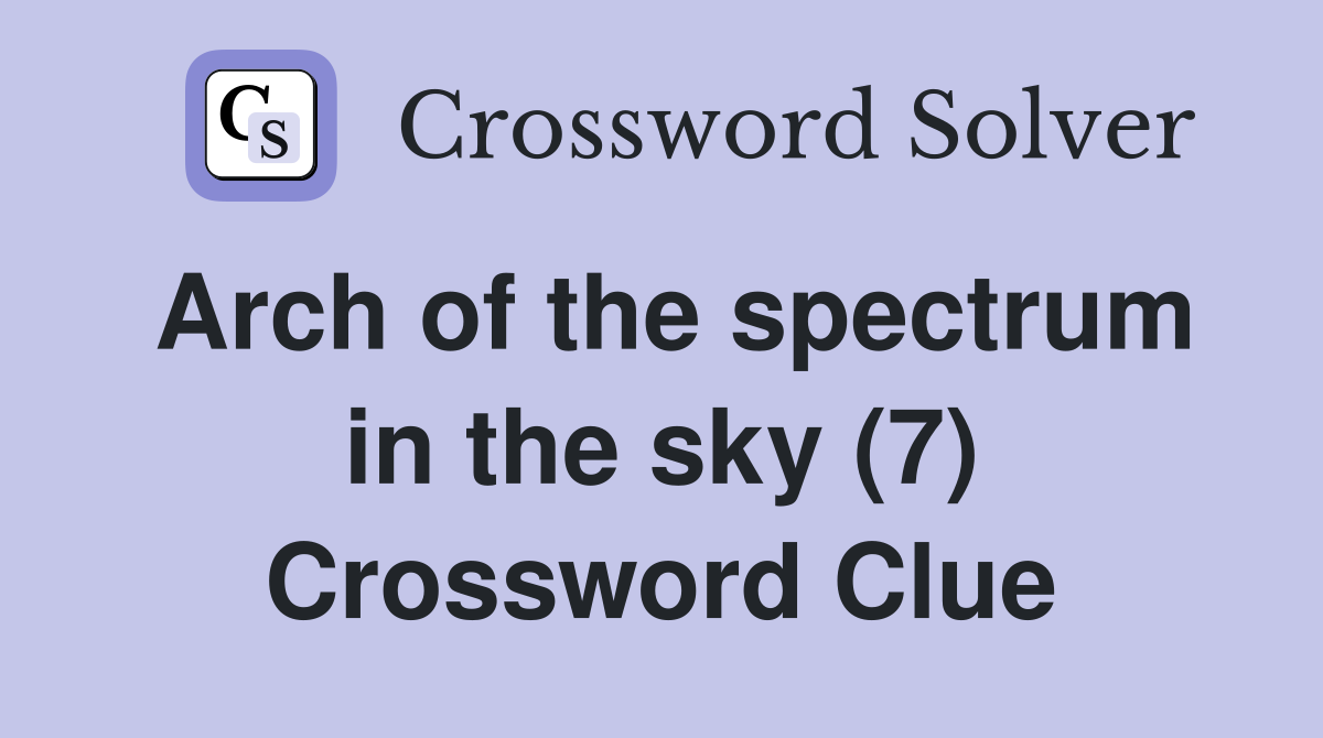 Arch of the spectrum in the sky (7) Crossword Clue