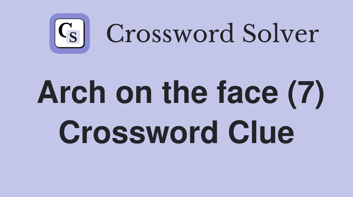 Arch on the face (7) Crossword Clue