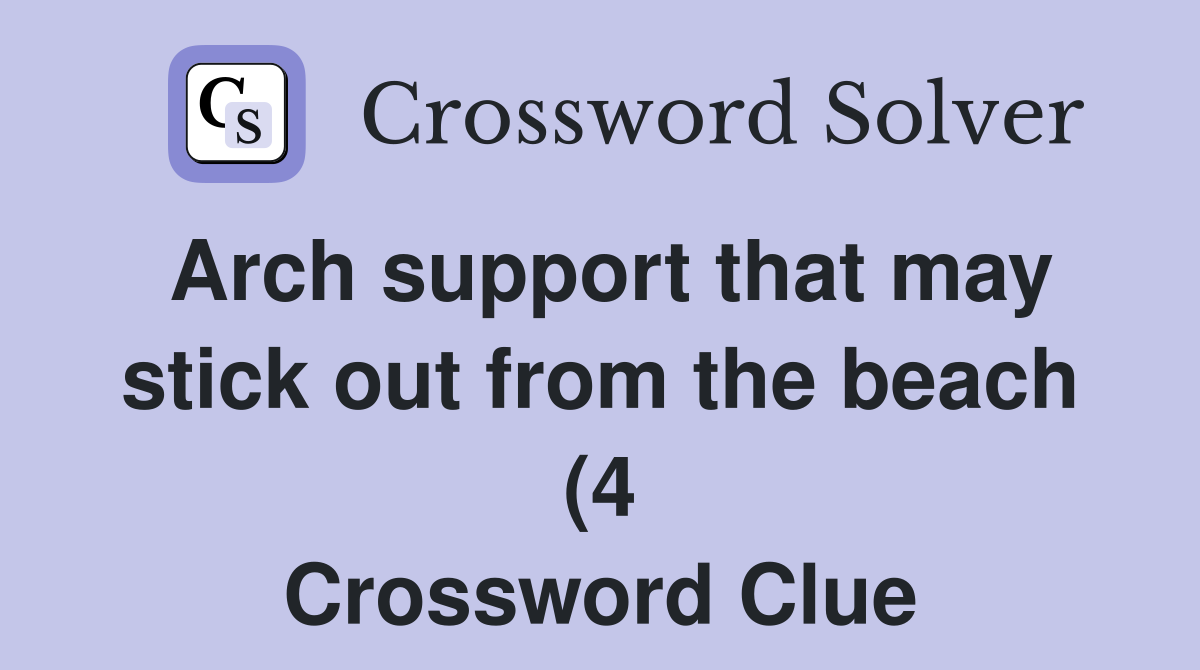 Arch support that may stick out from the beach (4) Crossword Clue Arch support that may stick out from the beach (4) Crossword Clue