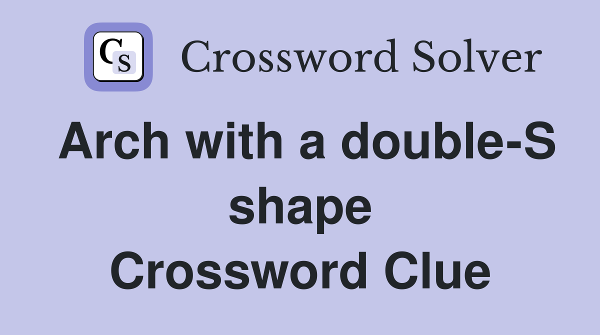 Arch with a double-S shape Crossword Clue